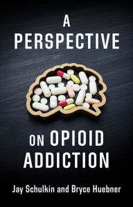 Title: A Perspective on Opioid Addiction, Author: Jay Schulkin