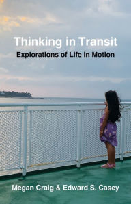 Title: Thinking in Transit: Explorations of Life in Motion, Author: Edward S. Casey