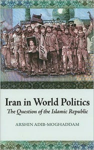 Iran in World Politics: The Question of the Islamic Republic