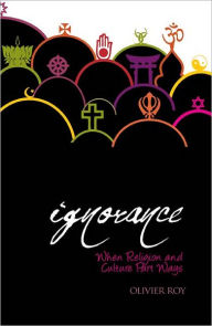 Holy Ignorance: When Religion and Culture Part Ways