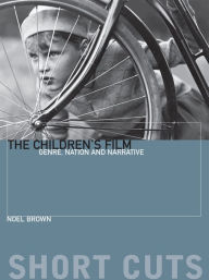 Title: The Children's Film: Genre, Nation, and Narrative, Author: Noel Brown