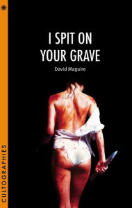 Title: I Spit on Your Grave, Author: David Maguire