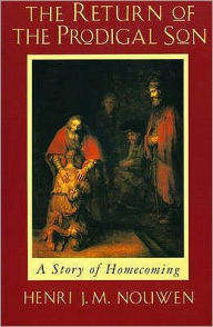 Title: The Return of the Prodigal Son: A Story of Homecoming, Author: Henri J. M. Nouwen