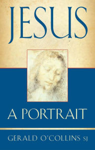 Title: Jesus: A Portrait, Author: Gerald O'Collins