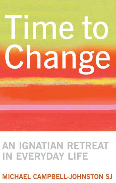 Time to Change: An Ignatian Retreat in Everyday Life