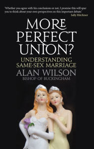Title: More Perfect Union?: Understanding Same-sex Marriage, Author: Alan Wilson