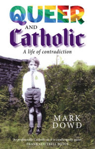 Title: Queer and Catholic: A life of contradiction, Author: Mark Dowd