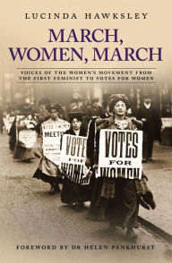 March, Women, March: Voices of the Women's Movement from the First Feminist to Votes for Women