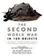The Second World War in 100 Objects: The Story of the World's Greatest Conflict Told Through the Objects That Shaped It