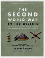 The Second World War in 100 Objects: The Story of the World's Greatest Conflict Told Through the Objects That Shaped It