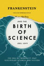 Frankenstein and the Birth of Science: The Era of Ingenuity that Electrified Science and Fiction