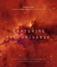 Title: Capturing the Universe: The Most Spectacular Astrophotography from Across the Cosmos, Author: Rhodri Evans
