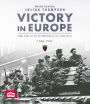 Victory In Europe: From D-Day to the Destruction of the Third Reich, 1944-1945, VE Day, WWII