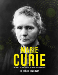 Title: Marie Curie: The Pioneer, the Nobel Laureate, the Discoverer of Radioactivity, Author: Richard Gunderman
