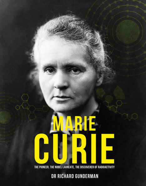 Marie Curie: The Pioneer, the Nobel Laureate, the Discoverer of Radioactivity