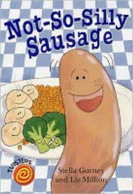 Not-So-Silly Sausage. Stella Gurney and Liz Million