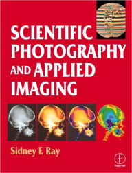 Title: Scientific Photography and Applied Imaging / Edition 1, Author: Sidney Ray