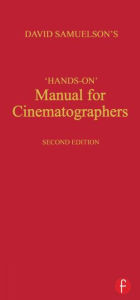Title: Hands-on Manual for Cinematographers / Edition 2, Author: David Samuelson