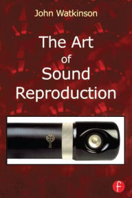 Title: The Art of Sound Reproduction / Edition 1, Author: John Watkinson