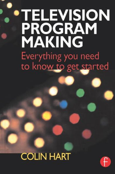 Television Program Making: Everything you need to know to get started / Edition 1