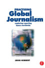 Practising Global Journalism: Exploring reporting issues worldwide / Edition 1
