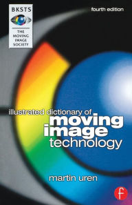 Title: BKSTS Illustrated Dictionary of Moving Image Technology / Edition 4, Author: Martin Uren