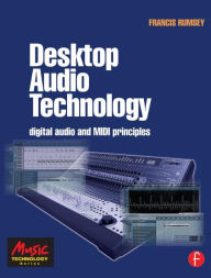 Title: Desktop Audio Technology: Digital audio and MIDI principles / Edition 1, Author: Francis Rumsey