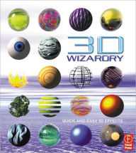 3D Wizardry: Quick and Easy 3D Techniques
