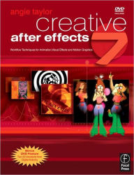 Creative After Effects 7: Workflow Techniques for Animation, Visual Effects and Motion Graphics / Edition 1