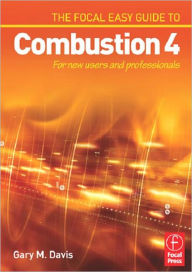 Title: The Focal Easy Guide to Combustion 4: For New Users and Professionals / Edition 1, Author: Gary Davis