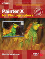 Painter X for Photographers: Creating Painterly Images Step by Step / Edition 1