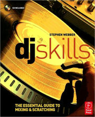 Title: DJ Skills: The essential guide to Mixing and Scratching / Edition 1, Author: Stephen Webber