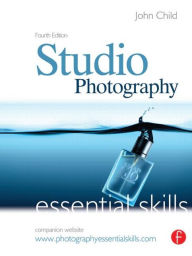 Title: Studio Photography: Essential Skills / Edition 4, Author: John Child