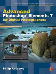 Title: Advanced Photoshop Elements 7 for Digital Photographers / Edition 1, Author: Philip Andrews