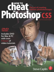 How to Cheat in Photoshop CS5: The art of creating realistic photomontages / Edition 6