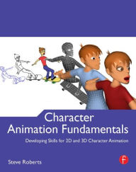 Title: Character Animation Fundamentals: Developing Skills for 2D and 3D Character Animation / Edition 1, Author: Steve Roberts