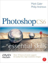 Title: Photoshop CS6: Essential Skills / Edition 1, Author: Mark Galer