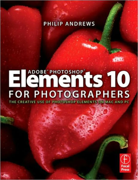 Adobe Photoshop Elements 10 for Photographers: The Creative use of Photoshop Elements on Mac and PC / Edition 1