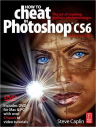 Title: How to Cheat in Photoshop CS6: The art of creating realistic photomontages / Edition 1, Author: Steve Caplin