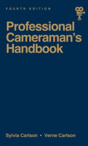 Title: The Professional Cameraman's Handbook / Edition 4, Author: Sylvia E Carlson