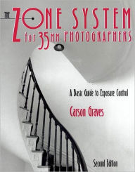 Zone System for 35mm Photographers, The: A Basic Guide to Exposure Control / Edition 2