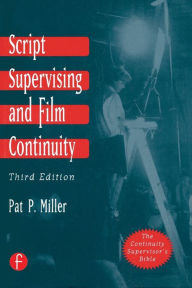 Title: Script Supervising and Film Continuity / Edition 3, Author: Pat P Miller
