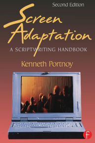Title: Screen Adaptation: A Scriptwriting Handbook / Edition 2, Author: Kenneth Portnoy