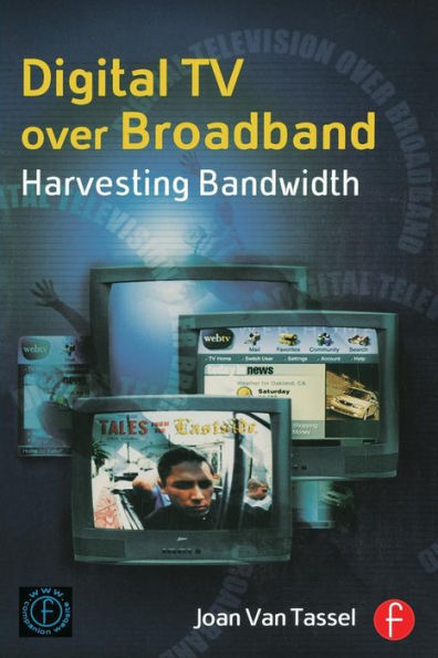 Digital TV Over Broadband: Harvesting Bandwidth / Edition 2