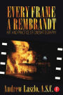 Every Frame a Rembrandt: Art and Practice of Cinematography / Edition 1