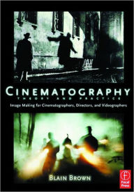 Cinematography: Theory and Practice: Image Making for Cinematographers, Directors, and Videographers / Edition 1