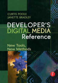 Title: Developer's Digital Media Reference: New Tools, New Methods / Edition 1, Author: Curtis Poole
