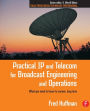 Practical IP and Telecom for Broadcast Engineering and Operations: What you need to know to survive, long term / Edition 1