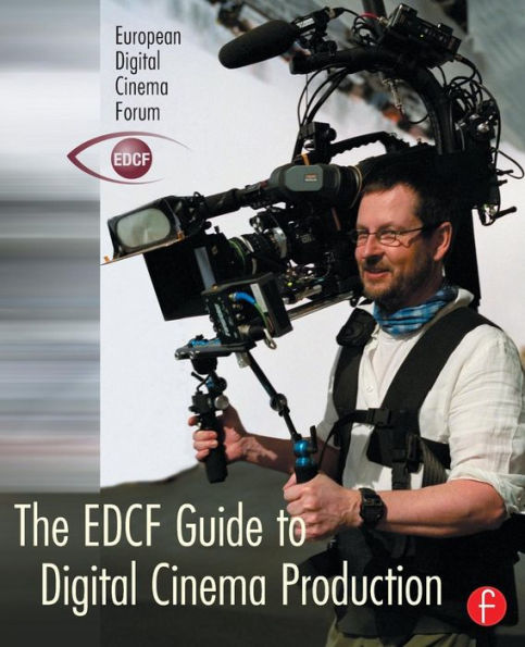 The EDCF Guide to Digital Cinema Production / Edition 1