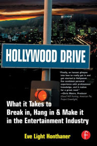 Hollywood Drive: What it Takes to Break in, Hang in & Make it in the Entertainment Industry / Edition 1